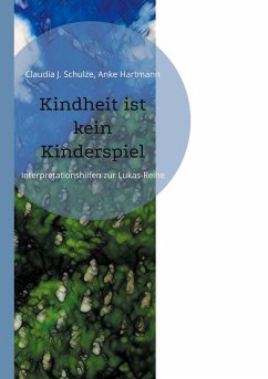 Kindheit ist kein Kinderspiel - Schulze, Claudia J.;Hartmann, Anke