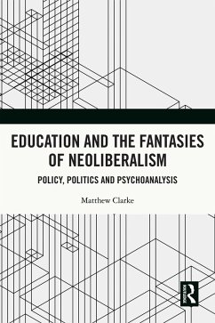 Cover Education and the Fantasies of Neoliberalism (eBook, ePUB)