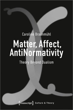 Matter, Affect, AntiNormativity - Braunmühl, Caroline