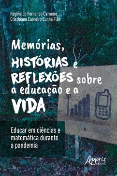 Memórias, Histórias e Reflexões sobre a Educação e a Vida: Educar em Ciências e Matemática Durante a Pandemia (eBook, ePUB) - Carneiro, Reginaldo Fernando; Flôr, Cristhiane Carneiro Cunha