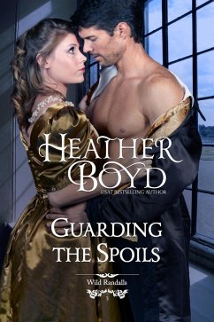 Guarding the Spoils (Wild Randalls, #3) (eBook, ePUB) - Boyd, Heather