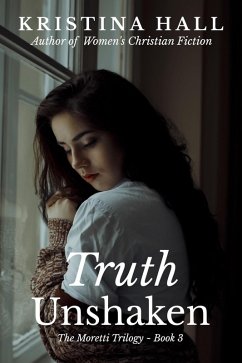 Truth Unshaken (The Moretti Trilogy, #3) (eBook, ePUB) - Hall, Kristina