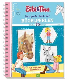 Bibi & Tina Das große Buch der Bügelperlen. Mit über 70 pferdestarken Vorlagen - Schwager & Steinlein Verlag