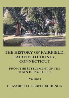 The History of Fairfield, Fairfield County, Connecticut: From the Settlement of the Town in 1639 to 1818: Volume 1 (eBook, ePUB) - Schenck, Elizabeth Hubbell