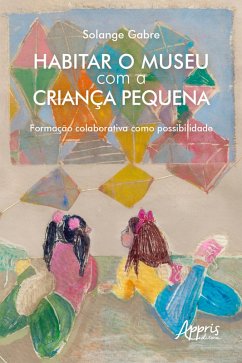 Cover Habitar o Museu com a Criança Pequena: Formação Colaborativa como Possibilidade (eBook, ePUB)
