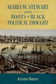 Maria W. Stewart and the Roots of Black Political Thought (eBook, ePUB)