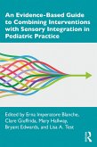 An Evidence-Based Guide to Combining Interventions with Sensory Integration in Pediatric Practice (eBook, PDF)