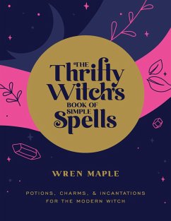 The Thrifty Witch's Book of Simple Spells (eBook, ePUB) - Maple, Wren