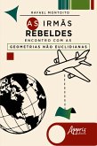 As Irmãs Rebeldes: Encontro com as Geometrias Não Euclidianas (eBook, ePUB)