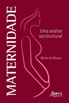 Maternidade: Uma Análise Sociocultural (eBook, ePUB) - Moraes, Mirtes de