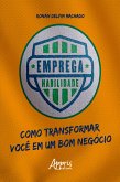 Emprega Habilidade: Como Transformar você em um Bom Negócio (eBook, ePUB)