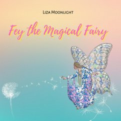 Fey The Magical Fairy (eBook, ePUB) - Moonlight, Liza