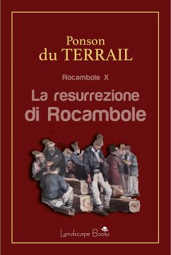 La resurrezione di Rocambole (eBook, ePUB) - Alexis Ponson Du Terrail, Pierre