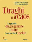 Draghi o il caos. La grande disgregazione: l’Italia ha una via d’uscita? (eBook, ePUB)