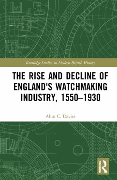 The Rise and Decline of England's Watchmaking Industry, 1550-1930 - Davies, Alun C.