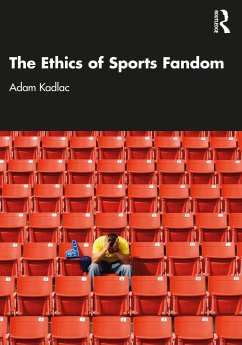 The Ethics of Sports Fandom - Kadlac, Adam