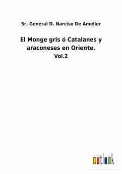 El Monge gris ó Catalanes y araconeses en Oriente. - de Ameller, Sr. General D. Narciso