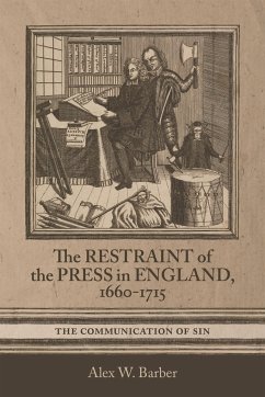 The Restraint of the Press in England, 1660-1715 - Barber, Alex W