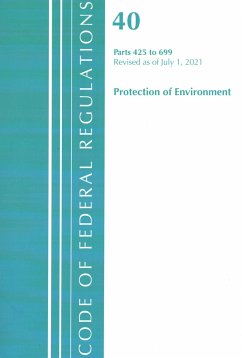 Code of Federal Regulations, Title 40 Protection of the Environment 425-699, Revised as of July 1, 2021 - Office Of The Federal Register (U S