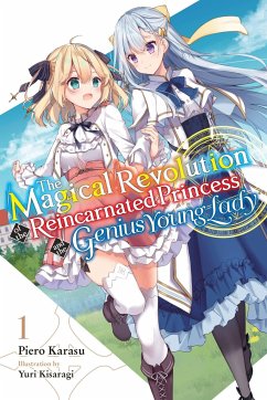 The Magical Revolution of the Reincarnated Princess and the Genius Young Lady, Vol. 1 LN - Karasu, Piero