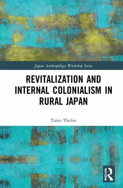 Revitalization and Internal Colonialism in Rural Japan - Thelen, Timo
