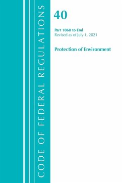 Code of Federal Regulations, Title 40 Protection of the Environment 1060-End, Revised as of July 1, 2021 - Office Of The Federal Register (U S