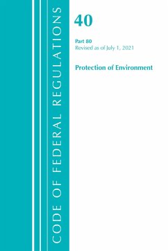 Code of Federal Regulations, Title 40 Protection of the Environment 80, Revised as of July 1, 2021 - Office Of The Federal Register (U S