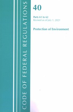 Code of Federal Regulations, Title 40 Protection of the Environment 61-62, Revised as of July 1, 2021 - Office Of The Federal Register (U S