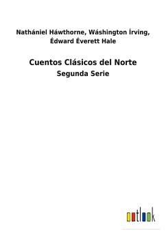 Cuentos Clásicos del Norte - Háwthorne, Édward Éverett; Írving, Nathániel; Hale, Wáshington