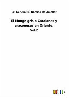 El Monge gris ó Catalanes y araconeses en Oriente. - de Ameller, Sr. General D. Narciso