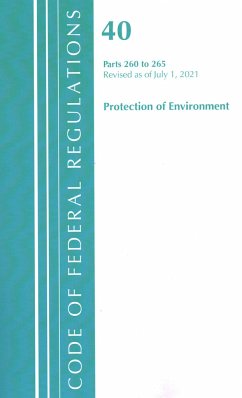 Code of Federal Regulations, Title 40 Protection of the Environment 260-265, Revised as of July 1, 2021 - Office Of The Federal Register (U S