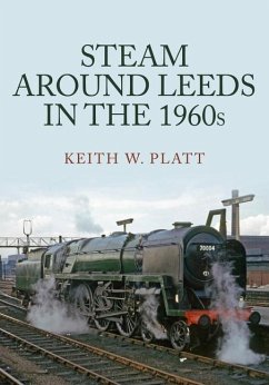 Steam Around Leeds in the 1960s - Platt, Keith W.