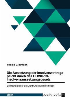 Die Aussetzung der Insolvenzantragspflicht durch das COVID-19-Insolvenzaussetzungsgesetz (COVInsAG). Ein Überblick über die Anordnungen und ihre Folgen
