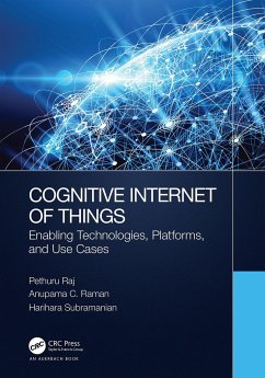 Cognitive Internet of Things - Raj, Pethuru; Raman, Anupama C. (IBM Pvt.Ltd., Manyata Tech Park, Bangolore, India; Subramanian, Harihara