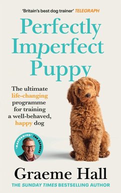 Perfectly Imperfect Puppy: The Ultimate Life-Changing Programme to Training a Well-Behaved, Happy Dog - Hall, Graeme