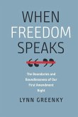 When Freedom Speaks: The Boundaries and the Boundlessness of Our First Amendment Right