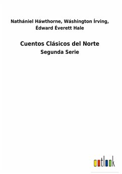 Cuentos Clásicos del Norte - Háwthorne, Édward Éverett; Írving, Nathániel Írving; Éverett, Édward; Hale, Wáshington