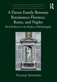 A Patron Family Between Renaissance Florence, Rome, and Naples