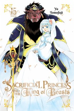 Sacrificial Princess and the King of Beasts, Vol. 15 - Tomofuji, Yu