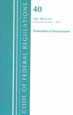 Code of Federal Regulations, Title 40 Protection of the Environment 100-135, Revised as of July 1, 2021 - Office Of The Federal Register (U S