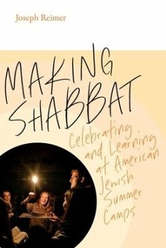 Making Shabbat - Celebrating and Learning at American Jewish Summer Camps - Reimer, Joseph