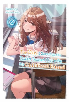 The Girl I Saved on the Train Turned Out to Be My Childhood Friend, Vol. 2 (light novel) - Kennoji