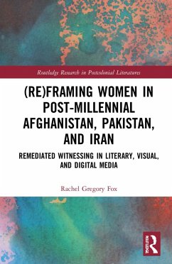 (Re)Framing Women in Post-Millennial Afghanistan, Pakistan, and Iran - Gregory Fox, Rachel