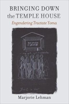 Bringing Down the Temple House - Engendering Tractate Yoma - Lehman, Marjorie