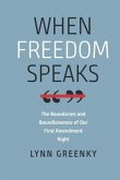 When Freedom Speaks - The Boundaries and the Boundlessness of Our First Amendment Right