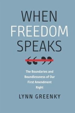 When Freedom Speaks - The Boundaries and the Boundlessness of Our First Amendment Right - Greenky, Lynn