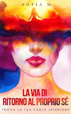 La via di ritorno al proprio sé (eBook, ePUB) - M., Sofia