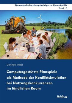 Computergestützte Planspiele als Methode der Konfliktsimulation bei Nutzungskonkurrenzen im ländlichen Raum (eBook, ePUB) - Wiese, Gerlinde