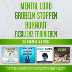 Mental Load   Grübeln stoppen   Burnout   Resilienz trainieren: Das große 4 in 1 Buch! Wie Sie negative Gedanken durch positives Denken ersetzen, innere Blockaden lösen, Ängste und Depressionen loswerden, um endlich sorgenfrei zu leben (MP3-Download) - Robbe, Hannah