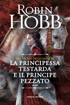 Nel regno degli Antichi: La principessa testarda e il Principe Pezzato (eBook, ePUB) - Hobb, Robin